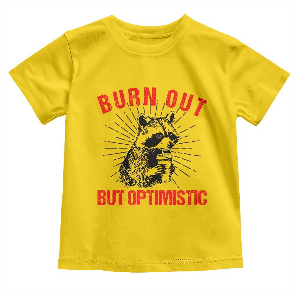 Burnt Out But Optimistic Toddler T Shirt Funny Raccoon Meme TS14 Daisy Print Your Wear