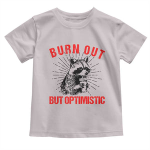 Burnt Out But Optimistic Toddler T Shirt Funny Raccoon Meme TS14 Ice Gray Print Your Wear
