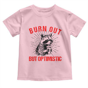Burnt Out But Optimistic Toddler T Shirt Funny Raccoon Meme TS14 Light Pink Print Your Wear