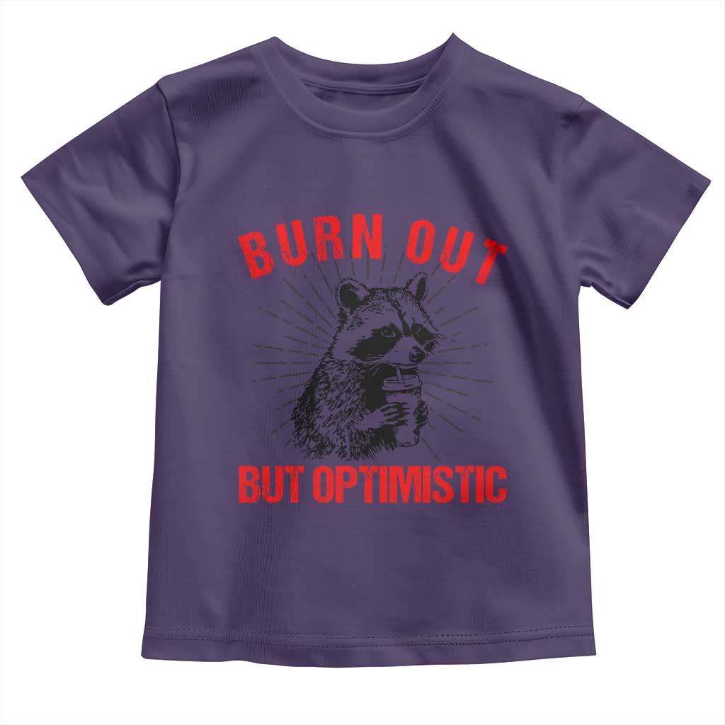 Burnt Out But Optimistic Toddler T Shirt Funny Raccoon Meme TS14 Purple Print Your Wear