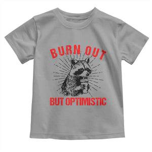 Burnt Out But Optimistic Toddler T Shirt Funny Raccoon Meme TS14 Sport Gray Print Your Wear