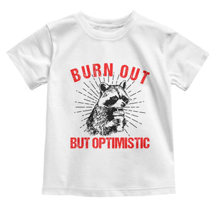 Burnt Out But Optimistic Toddler T Shirt Funny Raccoon Meme TS14 White Print Your Wear