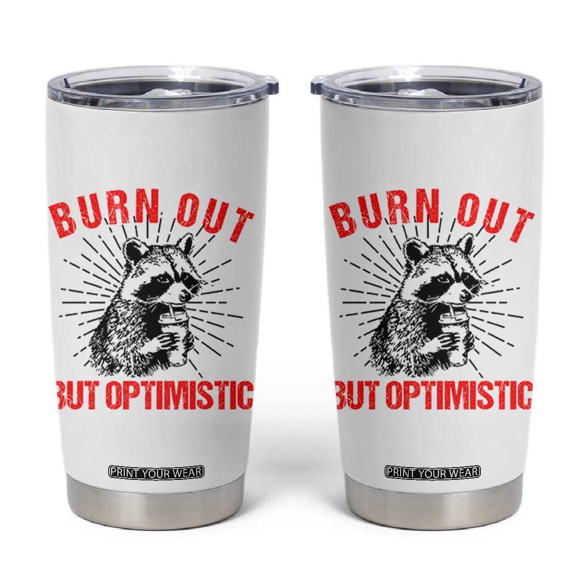 Burnt Out But Optimistic Tumbler Cup Funny Raccoon Meme TS14 White Print Your Wear