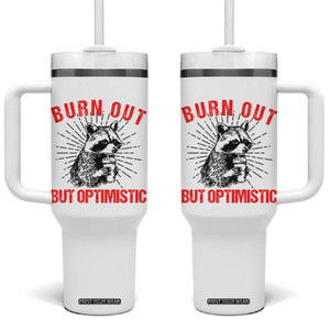 Burnt Out But Optimistic Tumbler With Handle Funny Raccoon Meme TS14 One Size: 40 oz White Print Your Wear
