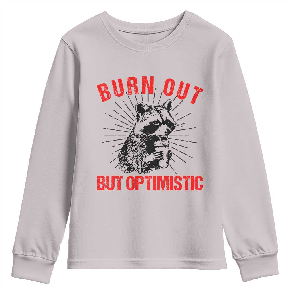 Burnt Out But Optimistic Youth Sweatshirt Funny Raccoon Meme TS14 Ice Gray Print Your Wear