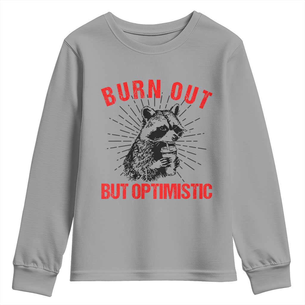 Burnt Out But Optimistic Youth Sweatshirt Funny Raccoon Meme TS14 Sport Gray Print Your Wear