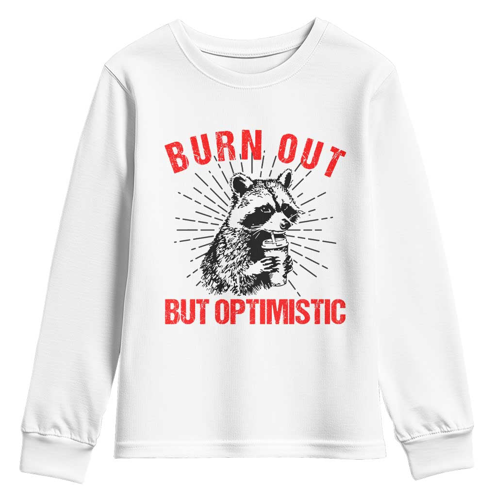 Burnt Out But Optimistic Youth Sweatshirt Funny Raccoon Meme TS14 White Print Your Wear