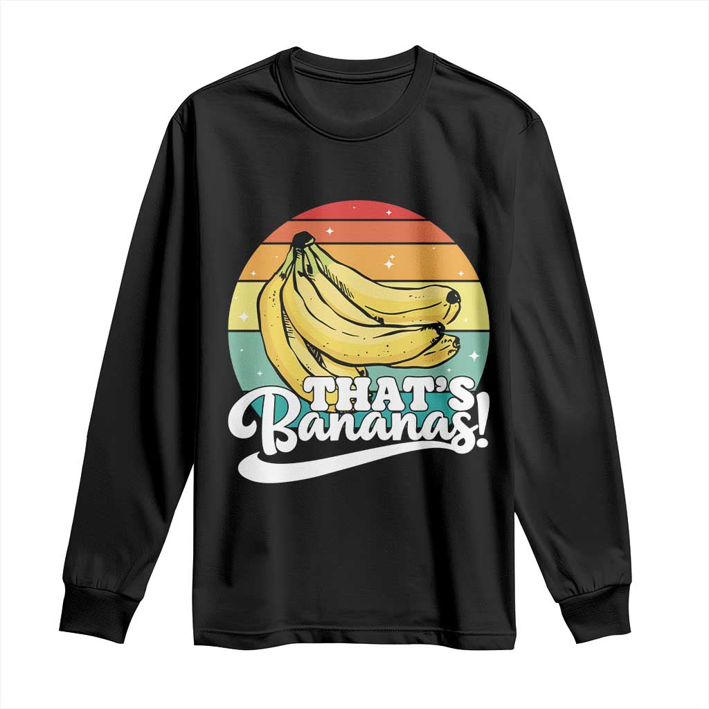 That's Bananas Long Sleeve Shirt Funny Banana Lover Saying TS14 Black Print Your Wear