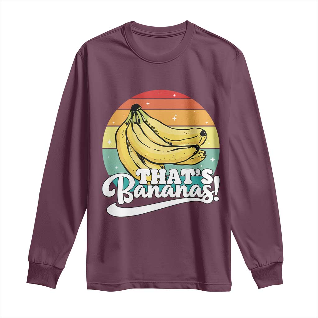 That's Bananas Long Sleeve Shirt Funny Banana Lover Saying TS14 Maroon Print Your Wear