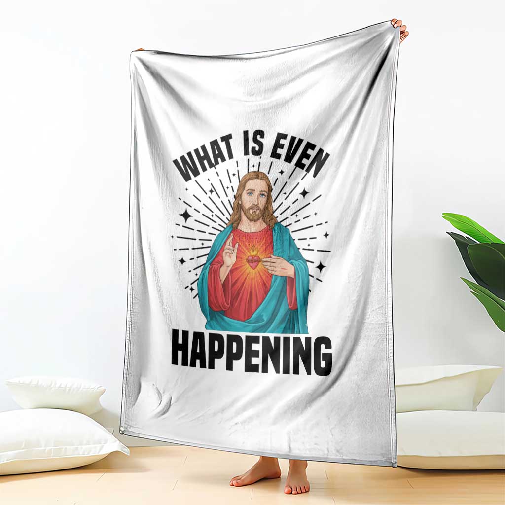 What Is Even Happening Throw Blanket Funny Christian TS14 Print Your Wear