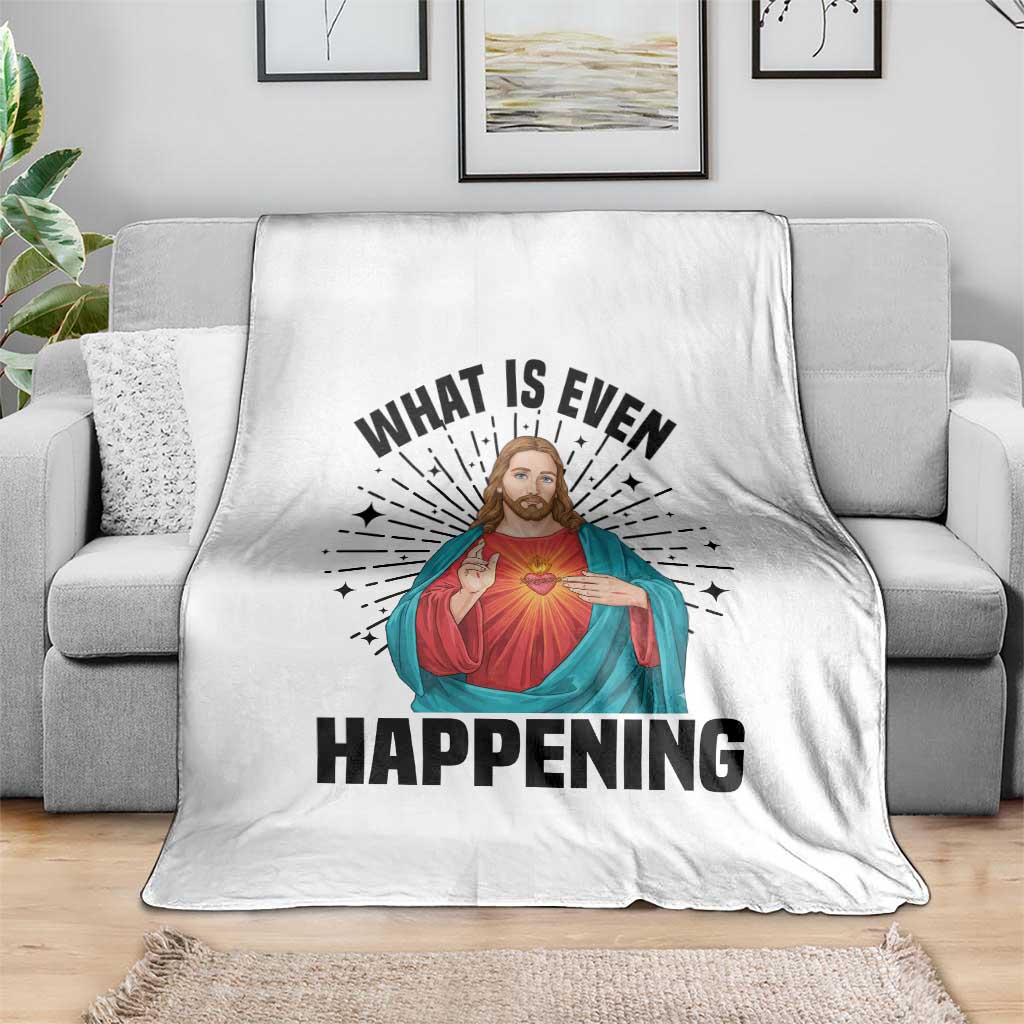 What Is Even Happening Throw Blanket Funny Christian TS14 Print Your Wear