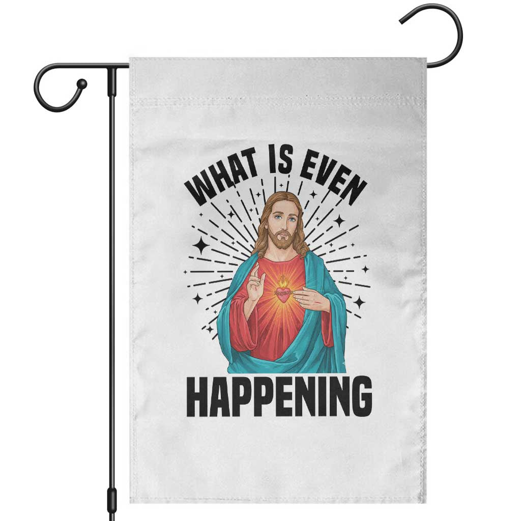 What Is Even Happening Garden Flag Funny Christian TS14 White Print Your Wear
