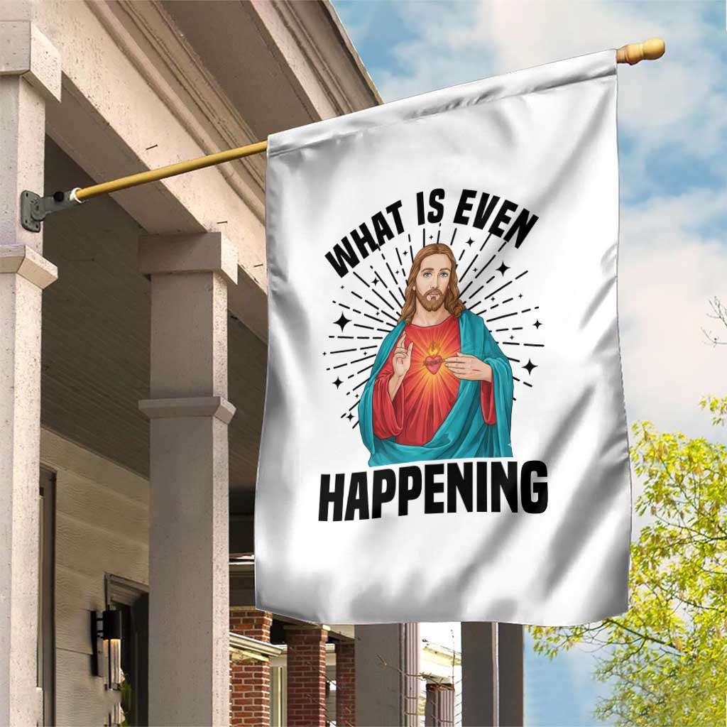 What Is Even Happening Garden Flag Funny Christian TS14 Print Your Wear