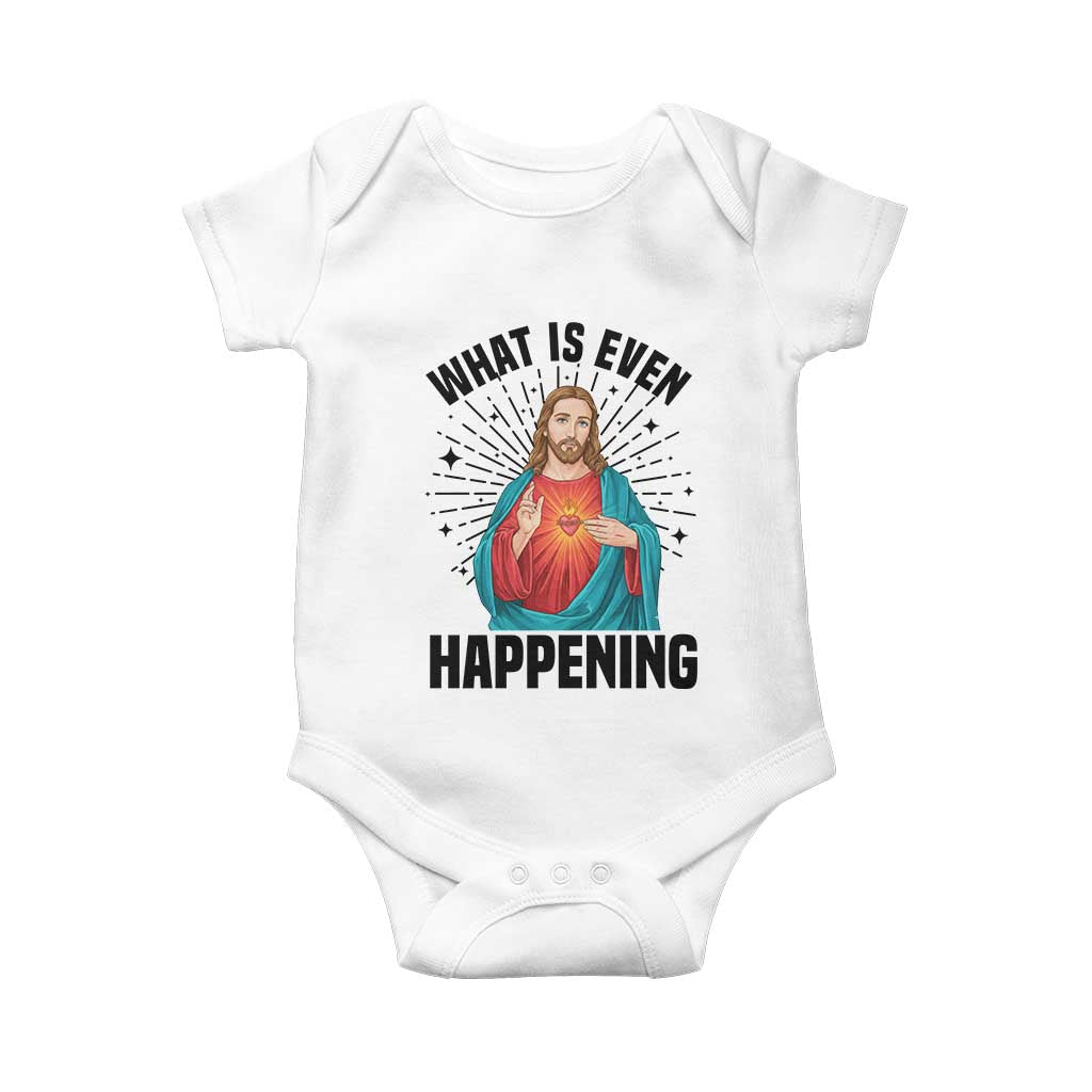 What Is Even Happening Baby Onesie Funny Christian TS14 White Print Your Wear