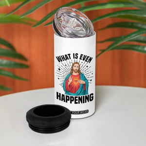 What Is Even Happening 4 in 1 Can Cooler Tumbler Funny Christian TS14 Print Your Wear