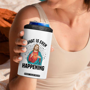 What Is Even Happening 4 in 1 Can Cooler Tumbler Funny Christian TS14 Print Your Wear