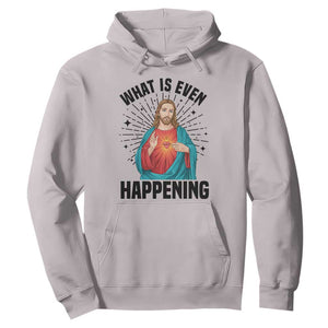 What Is Even Happening Hoodie Funny Christian TS14 Ice Gray Print Your Wear