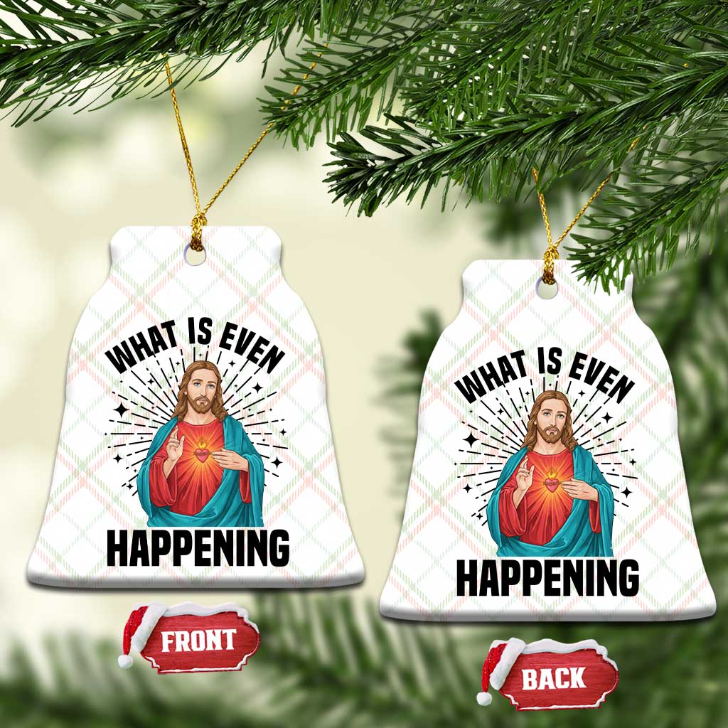 What Is Even Happening Ceramic Ornament Funny Christian TS14 Print Your Wear