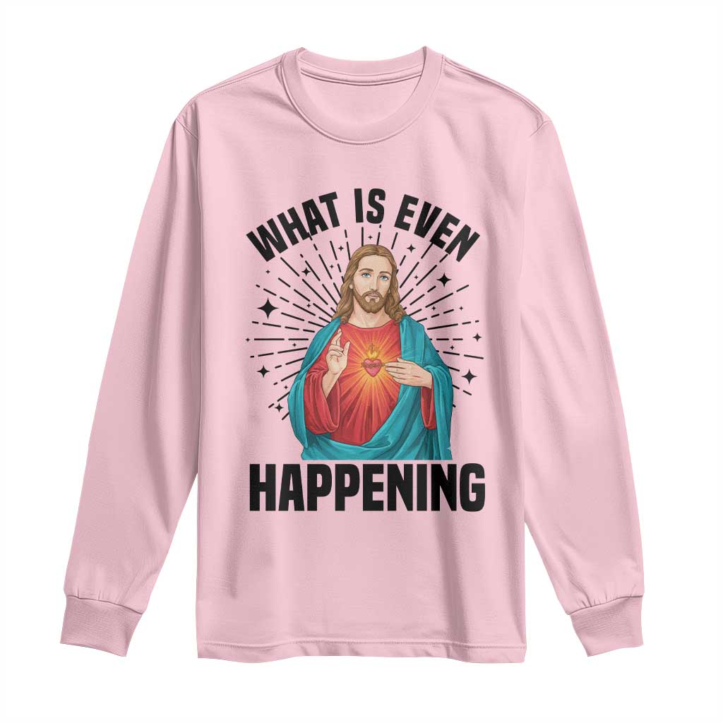 What Is Even Happening Long Sleeve Shirt Funny Christian TS14 Light Pink Print Your Wear