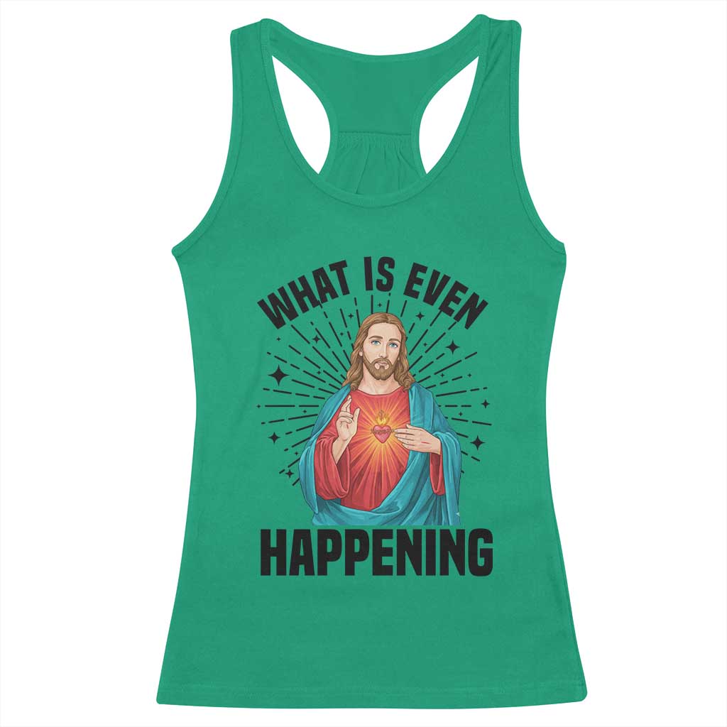 What Is Even Happening Racerback Tank Top Funny Christian TS14 Irish Green Print Your Wear