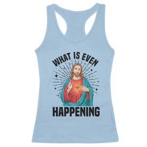 What Is Even Happening Racerback Tank Top Funny Christian TS14 Light Blue Print Your Wear