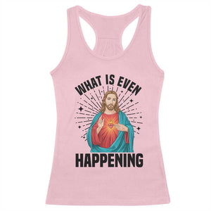 What Is Even Happening Racerback Tank Top Funny Christian TS14 Light Pink Print Your Wear