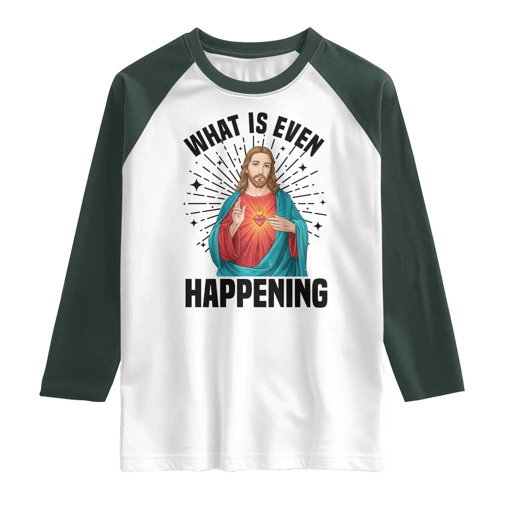 What Is Even Happening Raglan Shirt Funny Christian TS14 White Dark Forest Green Print Your Wear