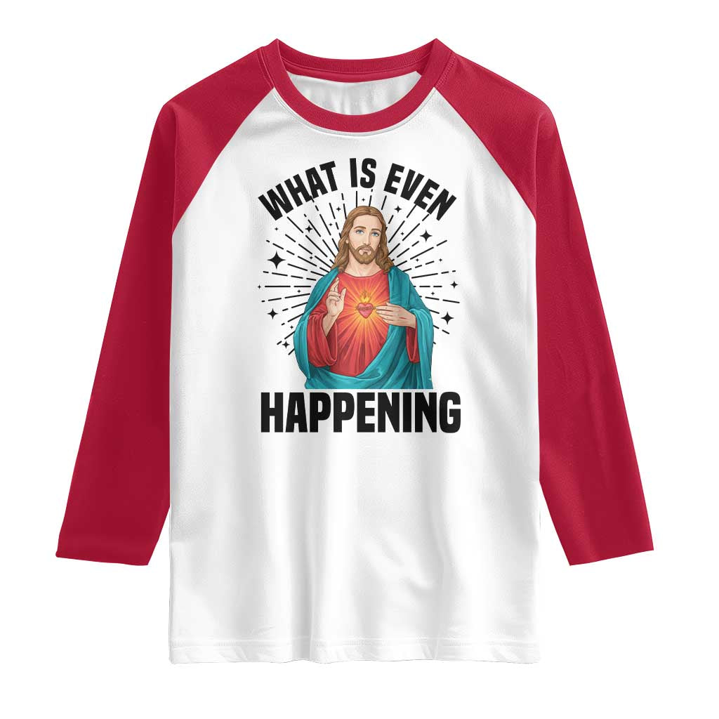 What Is Even Happening Raglan Shirt Funny Christian TS14 White Red Print Your Wear