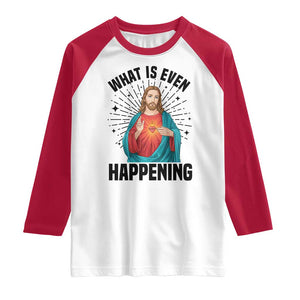 What Is Even Happening Raglan Shirt Funny Christian TS14 White Red Print Your Wear