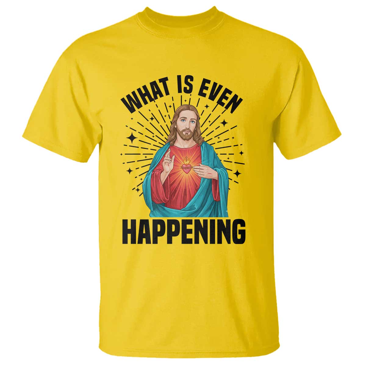 What Is Even Happening T Shirt Funny Christian TS14 Daisy Print Your Wear