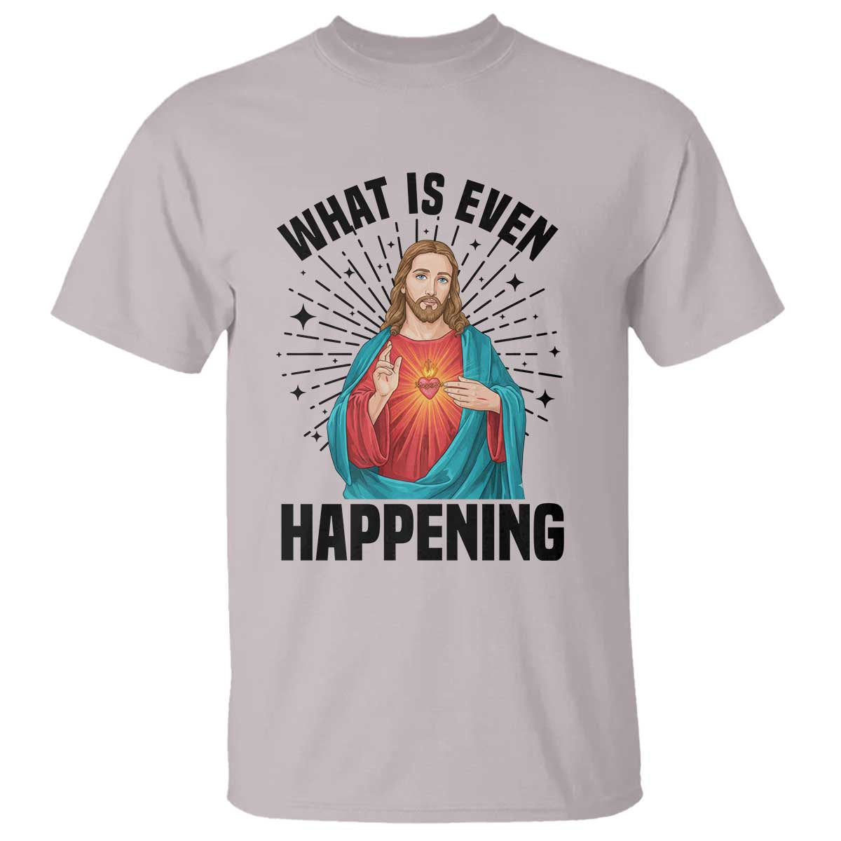 What Is Even Happening T Shirt Funny Christian TS14 Ice Gray Print Your Wear