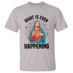 What Is Even Happening T Shirt Funny Christian TS14 Ice Gray Print Your Wear