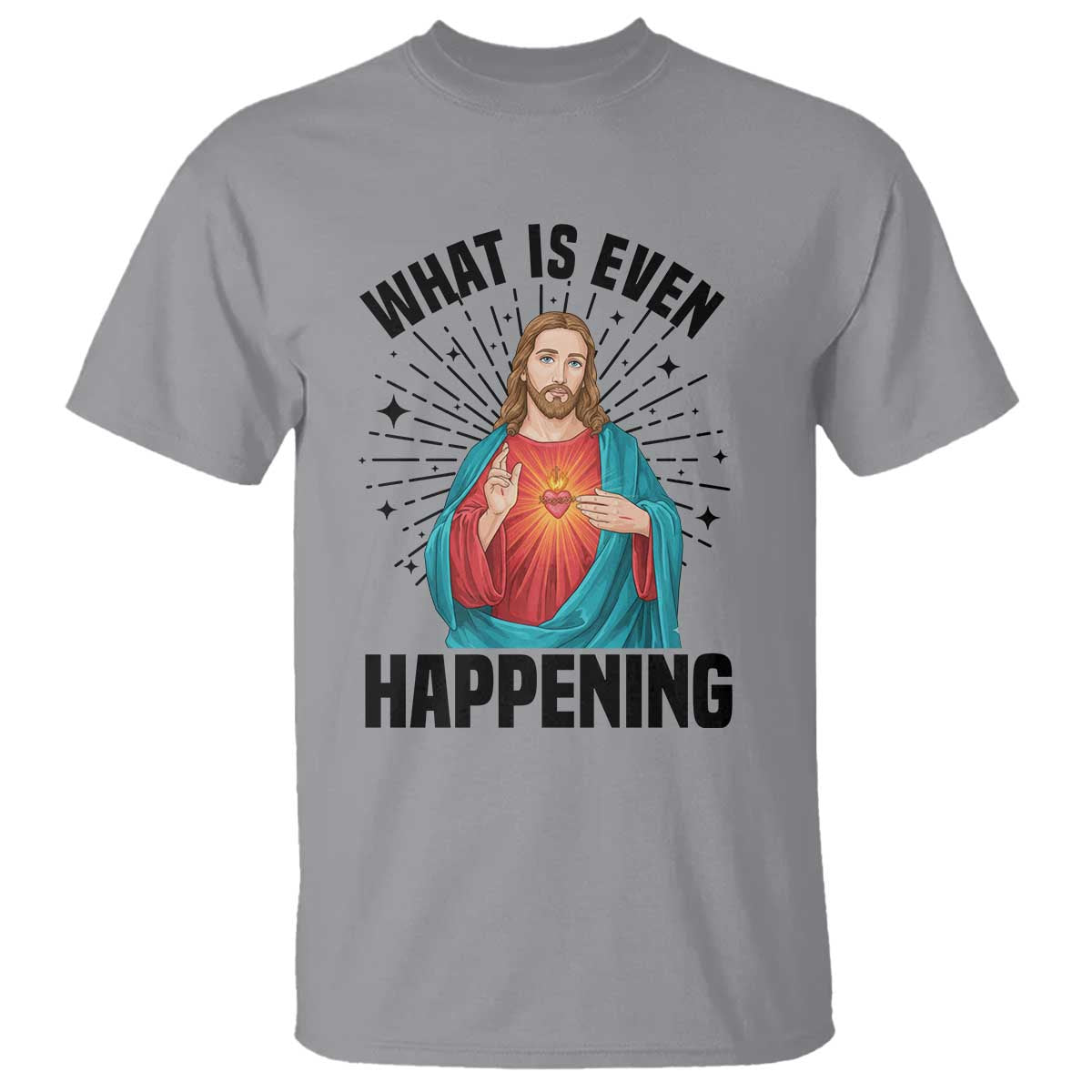 What Is Even Happening T Shirt Funny Christian TS14 Sport Gray Print Your Wear