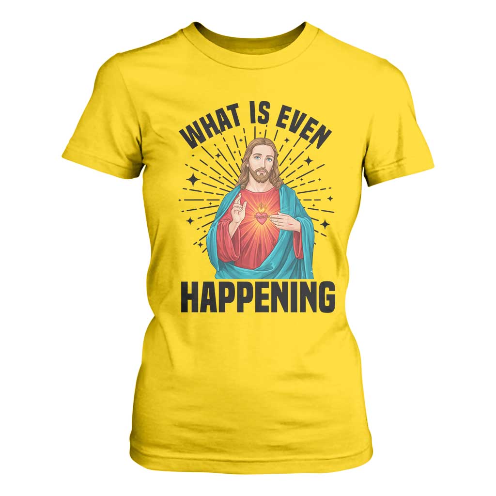What Is Even Happening T Shirt For Women Funny Christian TS14 Daisy Print Your Wear