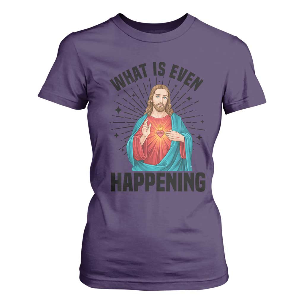 What Is Even Happening T Shirt For Women Funny Christian TS14 Purple Print Your Wear