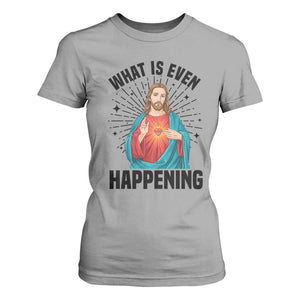 What Is Even Happening T Shirt For Women Funny Christian TS14 Sport Gray Print Your Wear