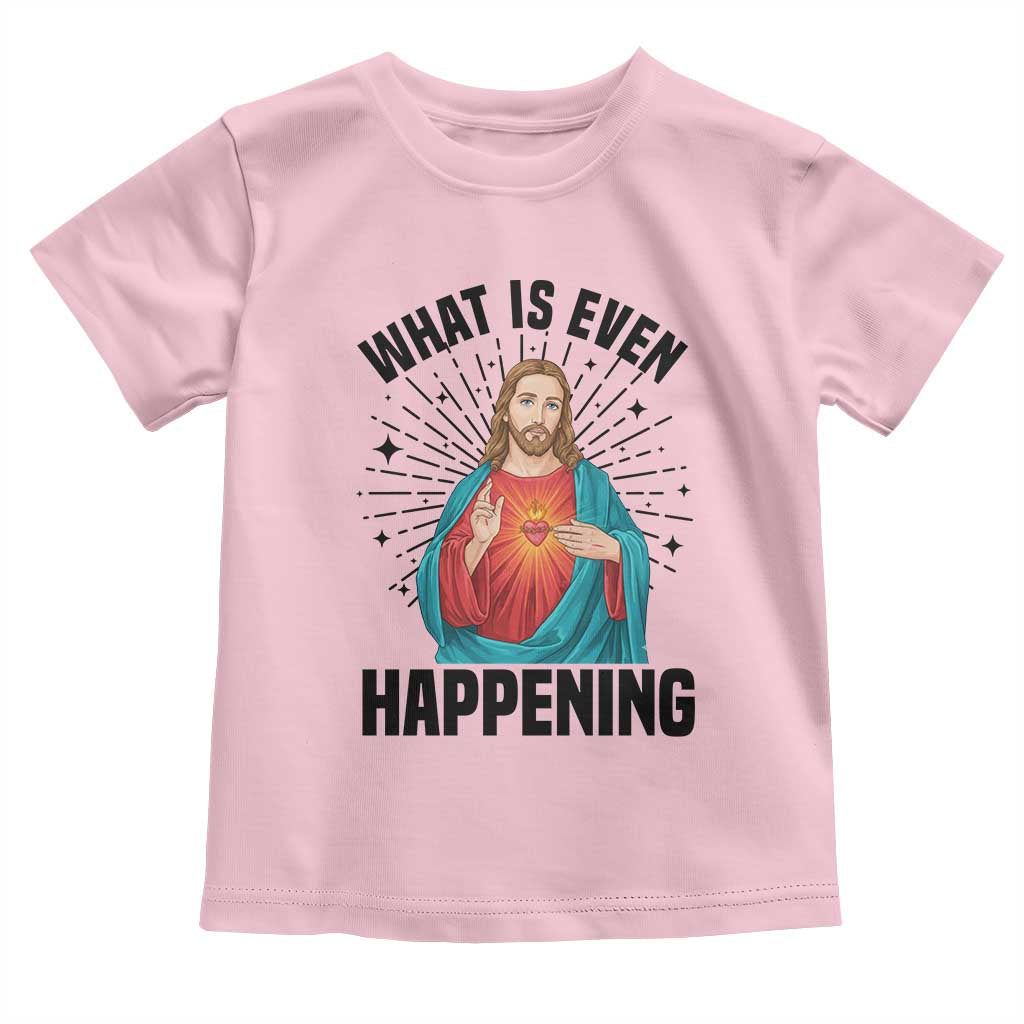 What Is Even Happening Toddler T Shirt Funny Christian TS14 Light Pink Print Your Wear