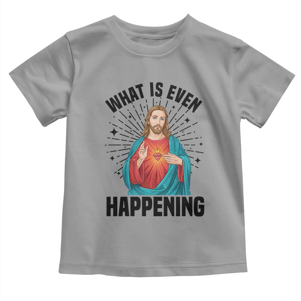What Is Even Happening Toddler T Shirt Funny Christian TS14 Sport Gray Print Your Wear