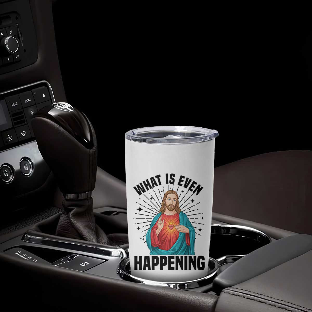 What Is Even Happening Tumbler Cup Funny Christian TS14 Print Your Wear