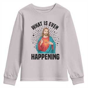 What Is Even Happening Youth Sweatshirt Funny Christian TS14 Ice Gray Print Your Wear