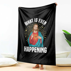 Funny Christian Throw Blanket What Is Even Happening TS14 Print Your Wear