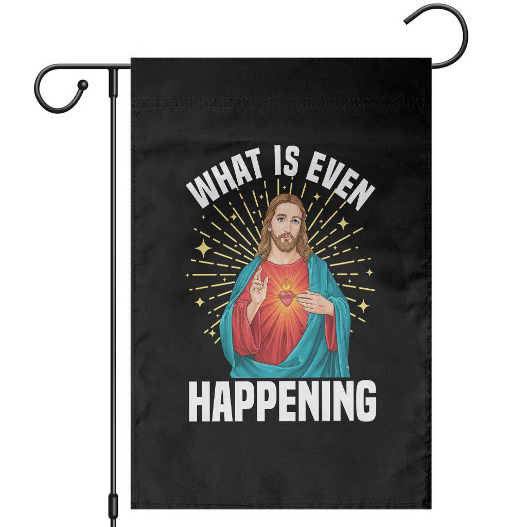 Funny Christian Garden Flag What Is Even Happening TS14 Black Print Your Wear