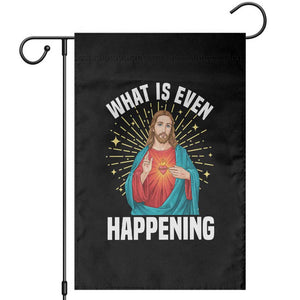Funny Christian Garden Flag What Is Even Happening TS14 Black Print Your Wear
