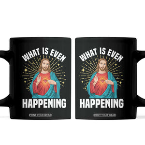 Funny Christian Coffee Mug What Is Even Happening TS14 Black Print Your Wear