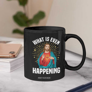 Funny Christian Coffee Mug What Is Even Happening TS14 Print Your Wear