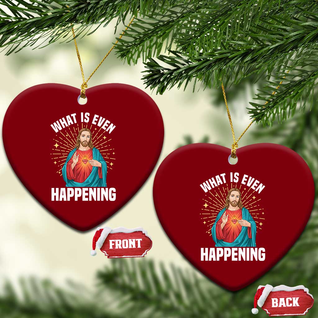 Funny Christian Ceramic Ornament What Is Even Happening TS14 Print Your Wear
