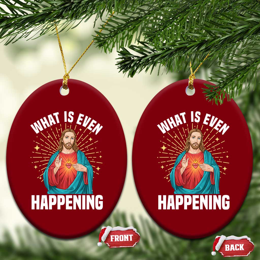 Funny Christian Ceramic Ornament What Is Even Happening TS14 Print Your Wear