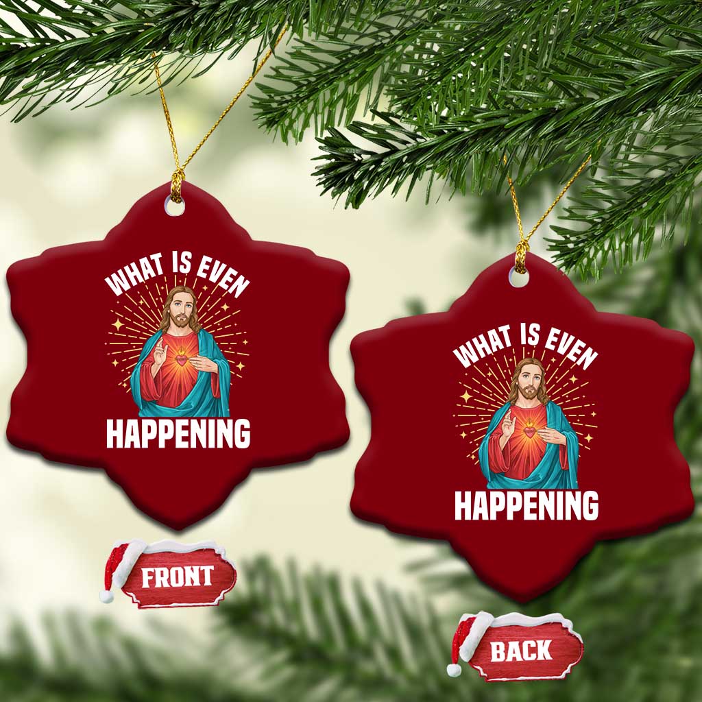 Funny Christian Ceramic Ornament What Is Even Happening TS14 Print Your Wear