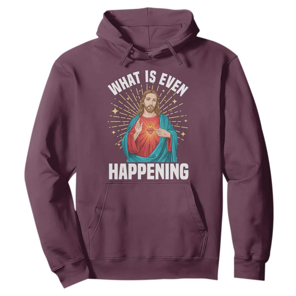 Funny Christian Hoodie What Is Even Happening TS14 Maroon Print Your Wear