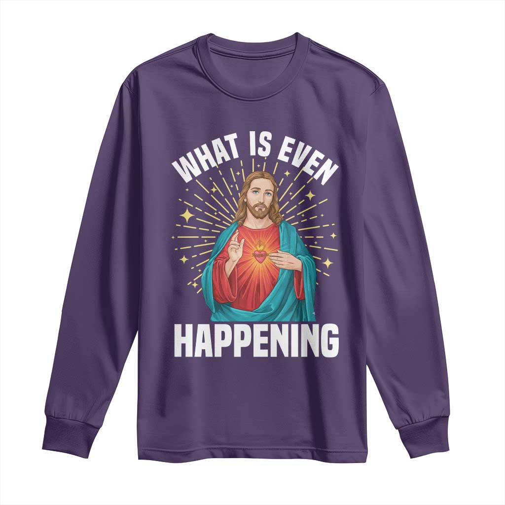 Funny Christian Long Sleeve Shirt What Is Even Happening TS14 Purple Print Your Wear
